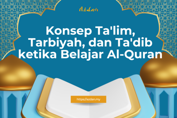 Talim Dri Konsep Ta’lim, Tarbiyah, dan Ta’dib ketika Belajar Al-Quran – Azdan
